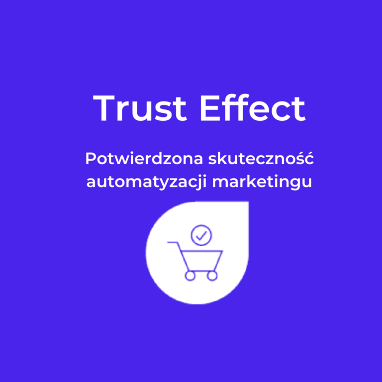 Trust Effect – potwierdzona skuteczność automatyzacji marketingu